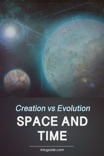 Creation vs Evolution Space and Time, intuguide.com